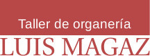 Taller de organería LUIS MAGAZ